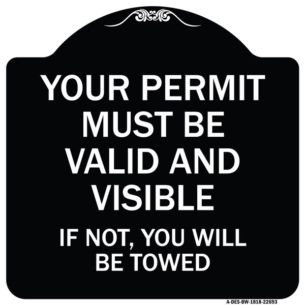 Signmission Your Permit Must Valid and Visible If Not You Will Towed Aluminum Sign, 18" x 18", BW-1818-22693 A-DES-BW-1818-22693 - main